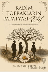 Kadim Toprakların Papatyası: Elif