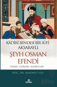 Kadiri Bendesi Bir Sufi Aksaraylı Şeyh Osman Efendi