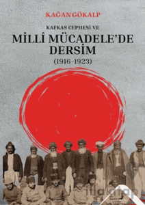 Kafkas Cephesi ve Milli Mücadele'de Dersim (1916-1923)