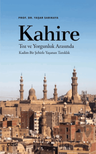 Kahire Toz ve Yorgunluk Arasında Kadim Bir Şehirle Yaşanan Tanıklık