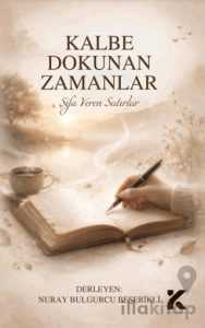 Kalbe Dokunan Zamanlar – Şifa Veren Satırlar
