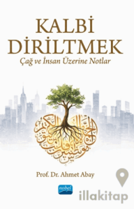 Kalbi Diriltmek: Çağ ve İnsan Üzerine Notlar
