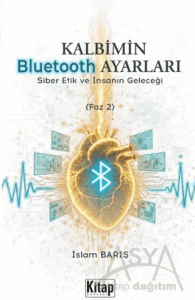 Kalbimin Bluetooth Ayarları - Siber Etik ve İnsanın Geleceği (Faz 2)