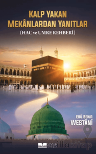 Kalp Yakan Mekanlarda Yanıtlar (Hac ve Umre Rehberi)