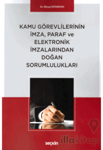 Kamu Görevlilerinin İmza, Paraf ve Elektronik İmzalarından Doğan Sorumlulukları