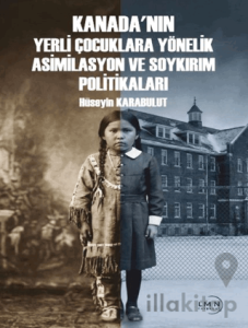 Kanada'nın Yerli Çocuklara Yönelik Asimilasyon ve Soykırım Politiklaları