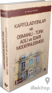 Kapitülasyonlar ve Osmanlı - Türk Adli ve İdari Modernleşmesi