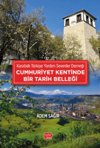 Karabük Türkiye Yardım Sevenler Derneği - Cumhuriyet Kentinde Bir Tarih Belleği