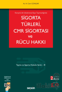 Karayolu ile Uluslararası Eşya Taşımacılığında Sigorta Türleri, CMR Sigortası ve Rücu Hakkı