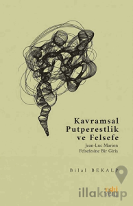 Kavramsal Putperestlik ve Felsefe -Jean-Luc Marion Felsefesine Bir Giriş-