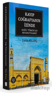 Kayıp Coğrafyanın İzinde: Doğu Türkistan Seyahatnamesi