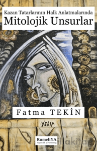 Kazan Tatarlarının Halk Anlatmalarında Mitolojik Unsurlar