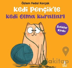 Kedi Ponçikle Kedi Olma Kuralları - Zıtlıklar Kitabı