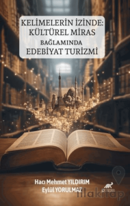 Kelimelerin İzinde: Kültürel Miras Bağlamında Edebiyat Turizmi