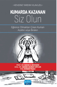 Kendine Yardım Kılavuzu - Kumarda Kazanan Siz Olun - Eğlence Olmaktan Çıkan Kumarı Azaltın veya Bırakın
