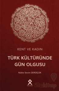 Kent ve Kadın: Türk Kültüründe Gün Olgusu