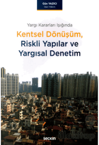 Kentsel Dönüşüm Riskli Yapılar ve Yargısal Denetim