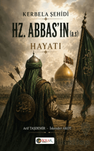Kerbela Şehidi HZ. Abbas'ın (a.s) Hayatı