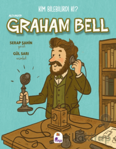 Kim Bilebilirdi ki? – Alexander Graham Bell