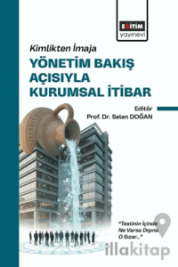 Kimlikten İmaja Yönetim Bakış Açısıyla Kurumsal İtibar