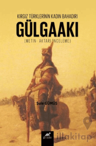 Kırgız Türklerinin Kadın Bahadırı: Gülgaakı