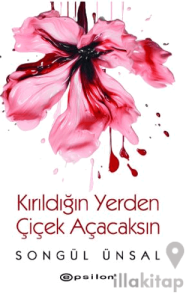 Kırıldığın Yerden Çiçek Açacaksın