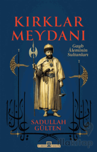 Kırklar Meydanı - Gayb Aleminin Sultanları