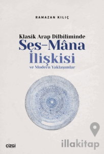 Klasik Arap Dilbiliminde Ses-Mana İlişkisi ve Modern Yaklaşımlar