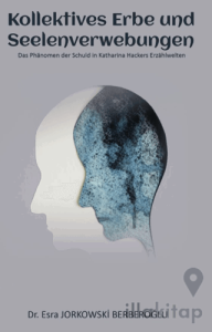 Kollektives Erbe und  Seelenverwebungen / Das Phänomen der Schuld in Katharina Hackers Erzählwelten