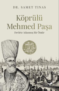 Köprülü Mehmed Paşa/ Devlete Adanmış Bir Ömür