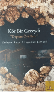 Kör Bir Geceydi Deprem Öyküleri