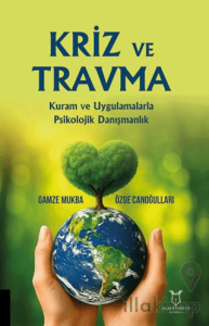 Kriz Ve Travma Kuram Ve Uygulamalarla Psikolojik Danışmanlık