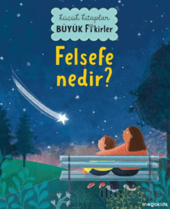 Küçük Kitaplar Büyük Fikirler - Felsefe Nedir?