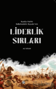 Kudüs Fatihi Selahaddin Eyyübi'nin Liderlik Sırları