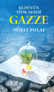 Kudüs’ün Yitik Nefesi Gazze