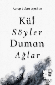 Kül Söyler Duman Ağlar