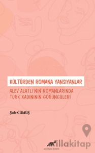 Kültürden Romana Yansıyanlar: Alev Alatlı’nın Romanlarında Türk Kadınının Görüngüleri
