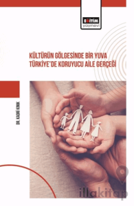 Kültürün Gölgesinde Bir Yuva Türkiye’de Koruyucu Aile Gerçeği