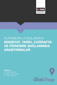 Kuramdan Uygulamaya: Edebiyat, Tarih, Coğrafya ve Öğrenme Bağlamında Araştırmalar