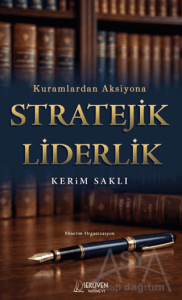 Kuramlardan Aksiyona Stratejik Liderlik