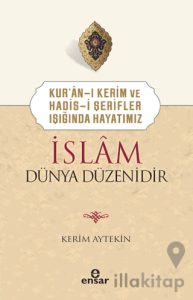 Kur'an-ı Kerim ve Hadis-i Şerifler Işığında Hayatımız - İslam Dünya Düzenidir
