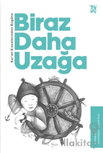 Kuran Kıssalarından Bugüne Biraz Daha Uzağa