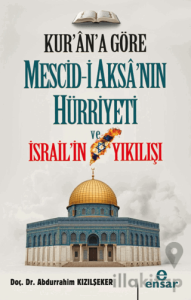 Kur'an'a Göre Mescid-i Aksa'nın Hürriyeti ve İsrail'in Yıkılışı