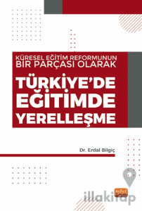 Küresel Eğitim Reformunun Bir Parçası Olarak Türkiye’de Eğitimde Yerelleşme