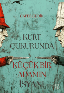 Kurt Çukurunda Küçük Bir Adamın İsyanı