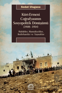 Kürt - Ermeni Coğrafyasının Sosyopolitik Dönüşümü (1908-1914)