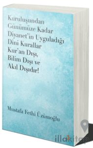Kuruluşundan Günümüze Kadar Diyanet’in Uyguladığı Dini Kurallar Kur’an Dışı. Bilim Dışı ve Akıl Dışıdır