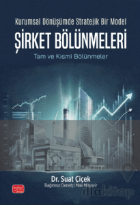 Kurumsal Dönüşümde Stratejik Bir Model Şirket Bölünmeleri - Tam ve Kısmi Bölünmeler