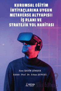Kurumsal Eğitim İhtiyaçlarına Uygun Metaverse Altyapısı: İş Planı ve Stratejik Yol Haritası