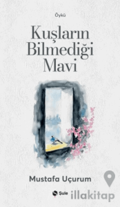 Kuşların Bilmediği Mavi
